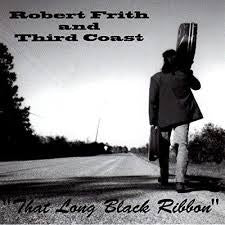 Robert Frith And Third Coast : That Long Black Ribbon (CD, Album)