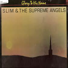 Slim & The Supreme Angels : Glory To His Name (LP)
