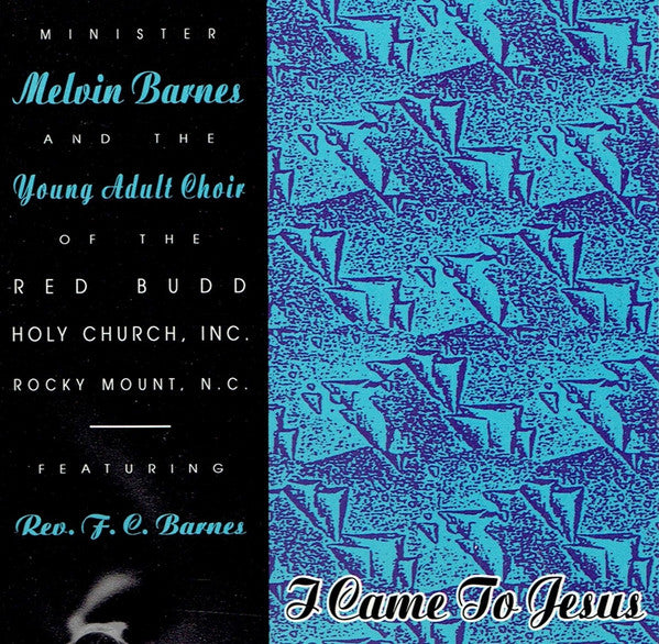 Minister Melvin Barnes*, Young Adult Choir Of The Red Budd Holy Church, Inc.*, Rev. F.C. Barnes* : I Came To Jesus (CD)
