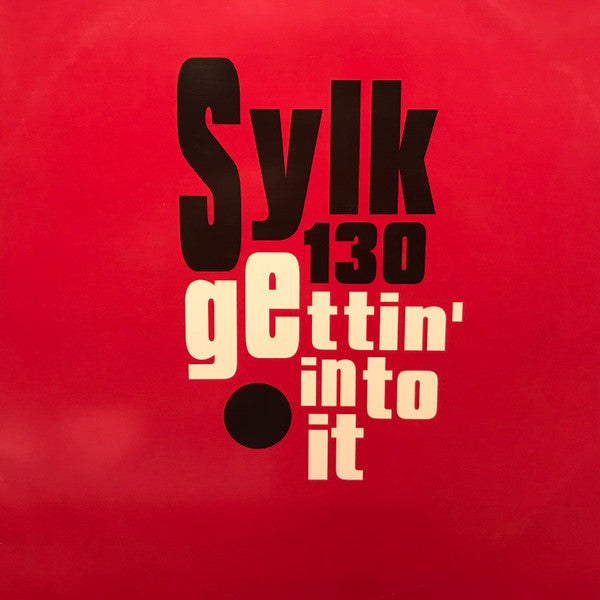 Sylk 130 : Gettin' Into It (12")