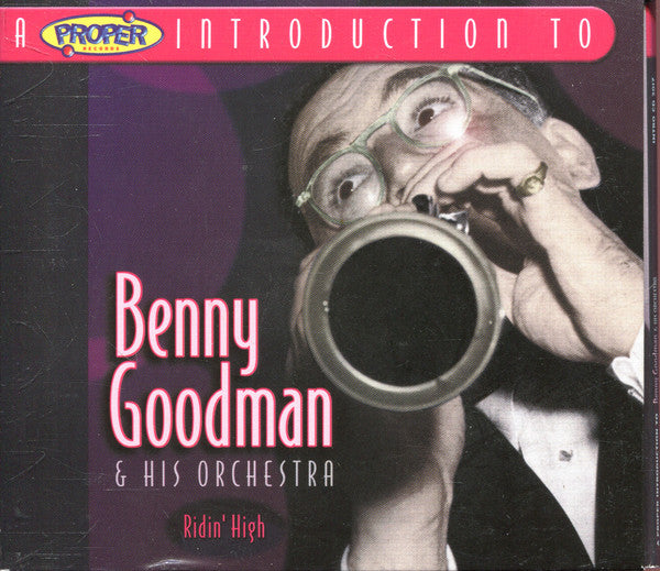 Benny Goodman And His Orchestra : A Proper Introduction To Benny Goodman & His Orchestra - Ridin' High (CD, Comp)