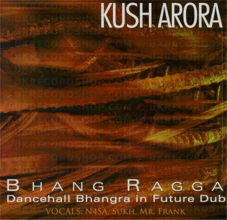 Kush Arora : Bhang Ragga: Dancehall Bhangra In Future Dub (CD, Album)