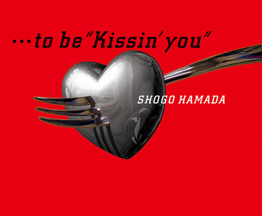 Shogo Hamada* : …To Be "Kissin' You"  (CD, Single)