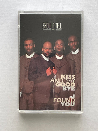 Show-N-Tell (2) : Kiss And Say Goodbye / I Found You (Cass, Single)
