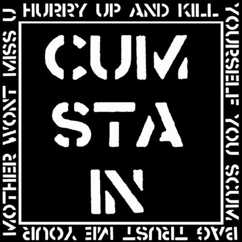 Cum Stain : Hurry Up And Kill Yourself You Scumbag Trust Me Your Mother Won’t Miss You (LP, S/Sided, Gre)