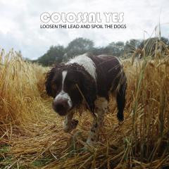 Colossal Yes : Loosen The Lead And Spoil The Dogs (LP)
