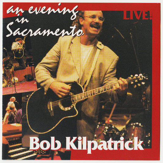 Bob Kilpatrick : An Evening In Sacramento (CD, Album)