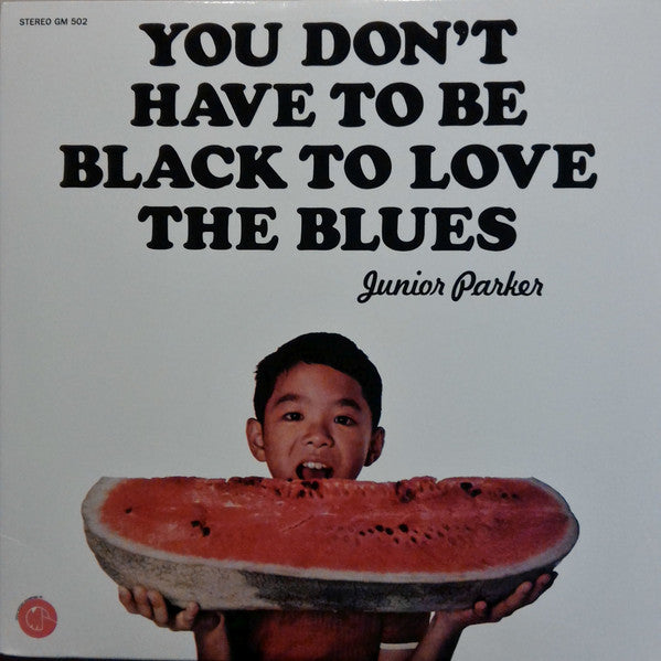 Junior Parker* : You Don't Have To Be Black To Love The Blues (LP, Album, RE)