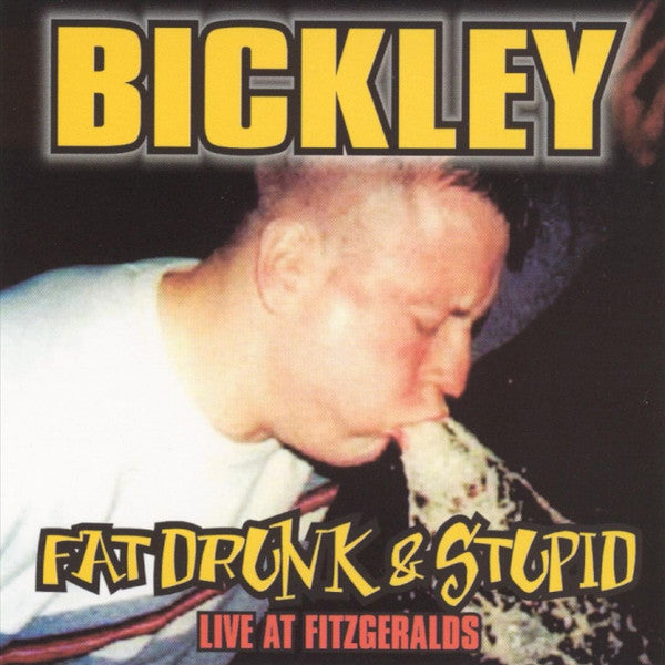 Bickley : Fat, Drunk & Stupid  "Live at Fitzgeralds" (CD, Album)