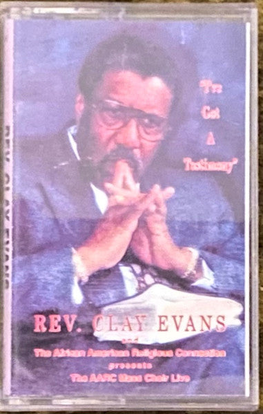 Rev. Clay Evans presents The AARC Mass Choir : I've Got A Testimony (Cass, Album)