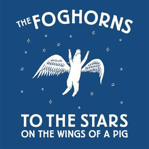 The Foghorns : To The Stars On The Wings Of A Pig (LP)